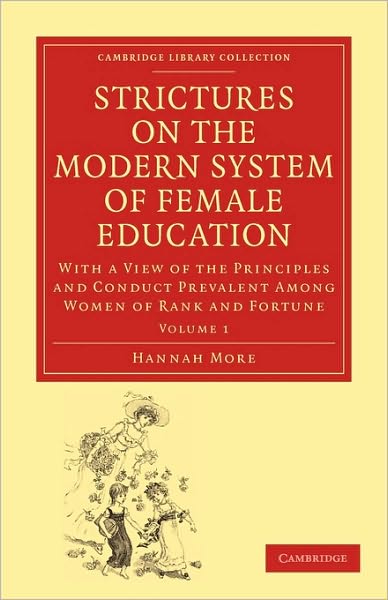 Cover for Hannah More · Strictures on the Modern System of Female Education: Volume 1: With a View of the Principles and Conduct Prevalent among Women of Rank and Fortune - Cambridge Library Collection - Education (Pocketbok) [New edition] (2010)