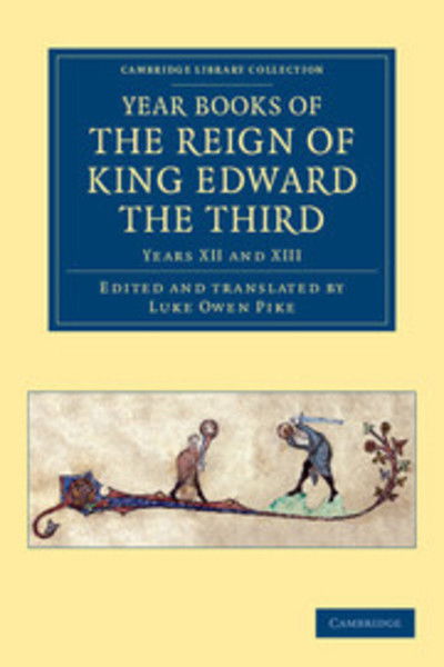 Year Books of the Reign of King Edward the Third - Year Books of the Reign of King Edward the Third 15 Volume Set - Luke Owen Pike - Books - Cambridge University Press - 9781108047906 - November 15, 2012
