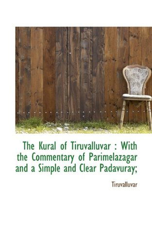 Cover for Tiruvalluvar · The Kural of Tiruvalluvar: With the Commentary of Parimelazagar and a Simple and Clear Padavuray; (Paperback Book) (2009)