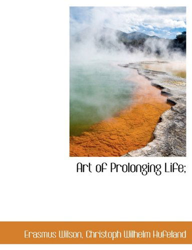 Cover for Erasmus Wilson · Art of Prolonging Life; (Hardcover Book) (2009)