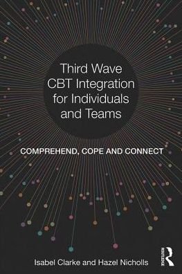 Cover for Isabel Clarke · Third Wave CBT Integration for Individuals and Teams: Comprehend, Cope and Connect (Pocketbok) (2017)