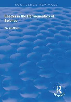 Cover for Dimitri Ginev · Essays in the Hermeneutics of Science - Routledge Revivals (Hardcover Book) (2018)