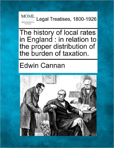 Cover for Edwin Cannan · The History of Local Rates in England: in Relation to the Proper Distribution of the Burden of Taxation. (Taschenbuch) (2010)