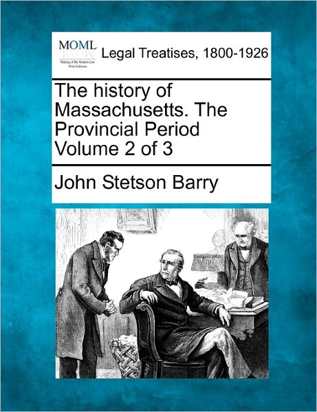 Cover for John Stetson Barry · The History of Massachusetts. the Provincial Period Volume 2 of 3 (Paperback Book) (2010)