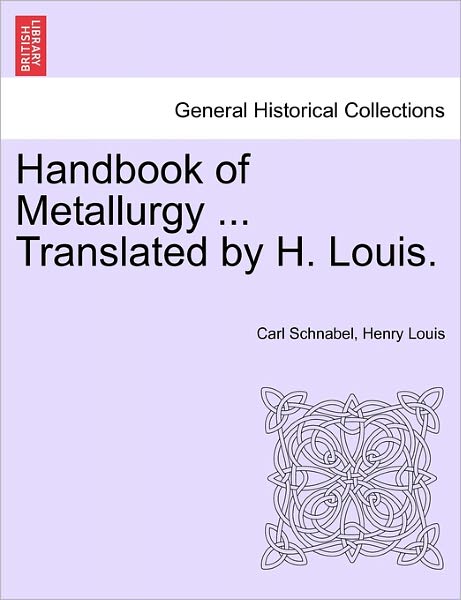 Cover for Carl Schnabel · Handbook of Metallurgy ... Translated by H. Louis. (Paperback Book) (2011)