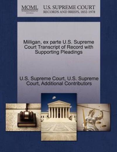 Cover for Additional Contributors · Milligan, Ex Parte U.s. Supreme Court Transcript of Record with Supporting Pleadings (Paperback Book) (2011)