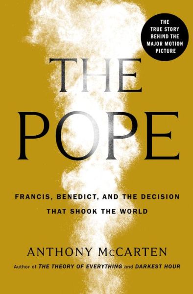 Cover for Anthony McCarten · The Pope: Francis, Benedict, and the Decision That Shook the World (Inbunden Bok) (2019)