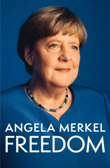 Cover for Angela Merkel · Freedom: Memoirs 1954 - 2021 (Hardcover Book) (2024)