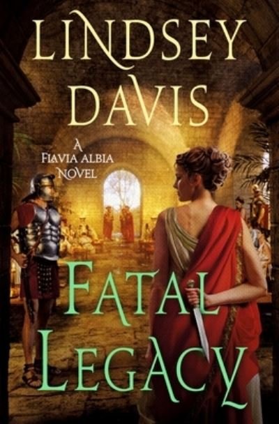Cover for Lindsey Davis · Fatal Legacy: A Flavia Albia Novel - Flavia Albia Series (Hardcover Book) (2023)