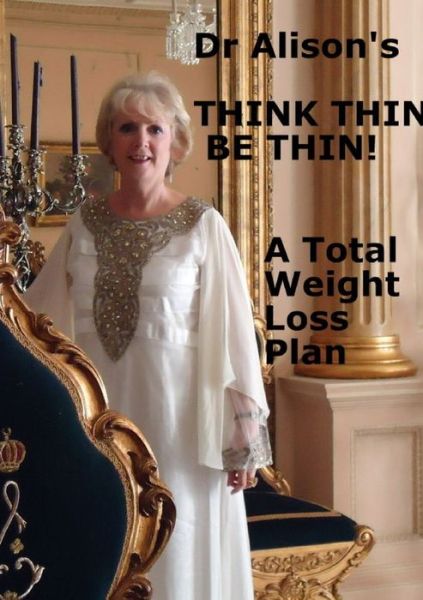 'Think Thin Be Thin!' - Alison Brown - Livres - Lulu Press - 9781291529906 - 19 août 2013