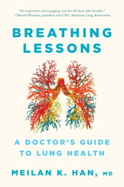 Cover for Han, MeiLan K., M. D. · Breathing Lessons: A Doctor's Guide to Lung Health (Paperback Book) (2023)