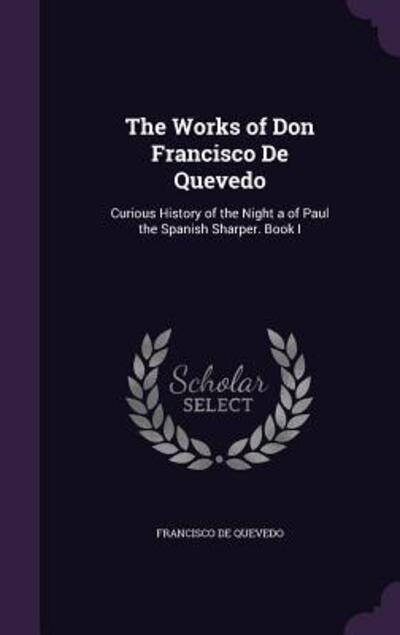 Cover for Francisco De Quevedo · Works of Don Francisco de Quevedo (Hardcover Book) (2015)