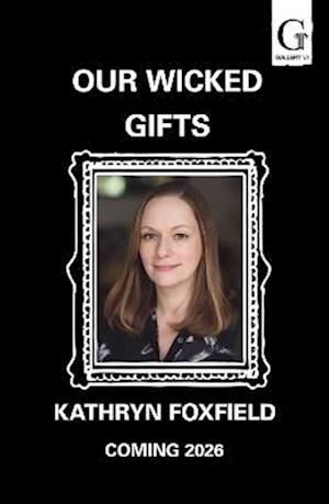 Cover for Kathryn Foxfield · Our Wicked Gifts: The twisty, explosive romantasy thriller! (Paperback Book) (2026)