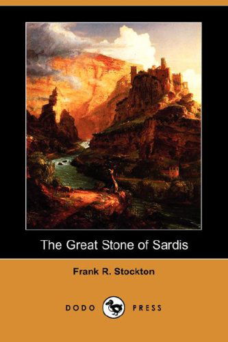 Cover for Frank R. Stockton · The Great Stone of Sardis (Dodo Press) (Paperback Book) (2007)