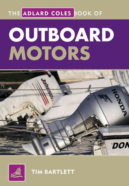 The Adlard Coles Book of Outboard Motors - Adlard Coles Book of - Melanie Bartlett - Books - Bloomsbury Publishing PLC - 9781408132906 - January 15, 2011