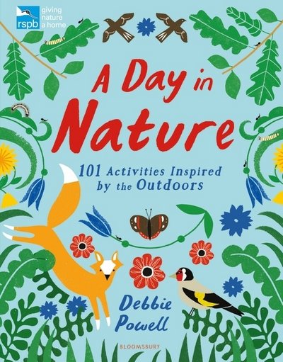 RSPB: A Day in Nature: 101 Activities Inspired by the Outdoors - Debbie Powell - Kirjat - Bloomsbury Publishing PLC - 9781408893906 - torstai 7. maaliskuuta 2019