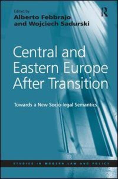 Central and Eastern Europe After Transition: Towards a New Socio-legal Semantics - Wojciech Sadurski - Książki - Taylor & Francis Ltd - 9781409403906 - 28 sierpnia 2010