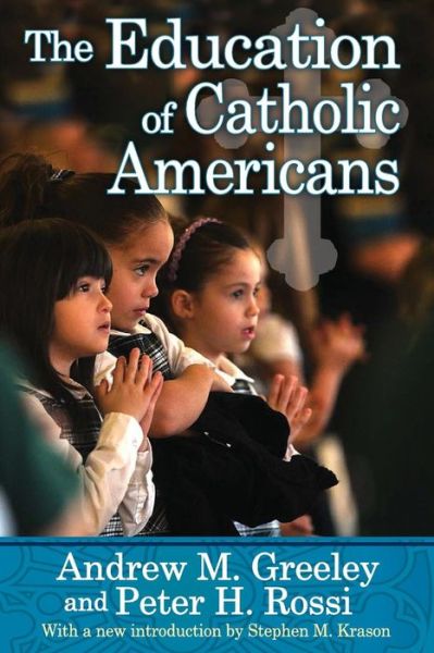 Cover for Andrew M. Greeley · The Education of Catholic Americans (Paperback Book) (2013)