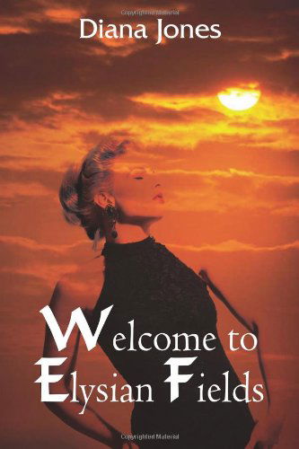 Welcome to Elysian Fields - Diana Jones - Książki - AuthorHouse - 9781418409906 - 27 października 2004