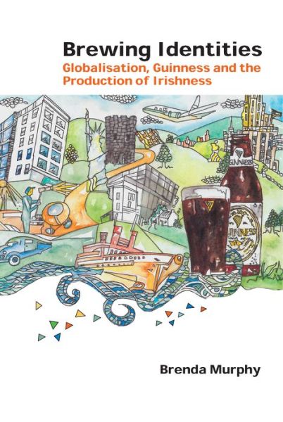 Cover for Brenda Murphy · Brewing Identities: Globalisation, Guinness and the Production of Irishness - Global Studies in Education (Taschenbuch) [New edition] (2014)