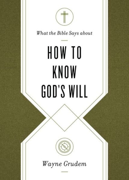 What the Bible Says about How to Know God's Will - What the Bible Says about . . . - Wayne Grudem - Livres - Crossway Books - 9781433569906 - 28 avril 2020