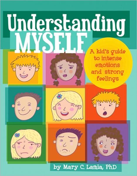Cover for Mary Lamia · Understanding Myself: A Kid's Guide to Intense Emotions and Strong Feelings (Paperback Book) (2010)