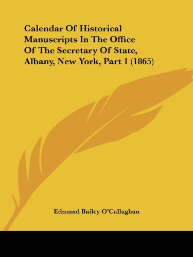Cover for Edmund Bailey O'callaghan · Calendar of Historical Manuscripts in the Office of the Secretary of State, Albany, New York, Part 1 (1865) (Paperback Book) (2008)