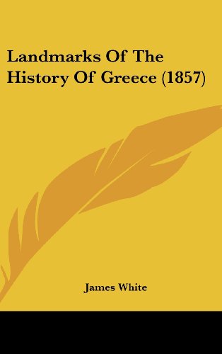 Landmarks of the History of Greece (1857) - James White - Książki - Kessinger Publishing, LLC - 9781436948906 - 18 sierpnia 2008