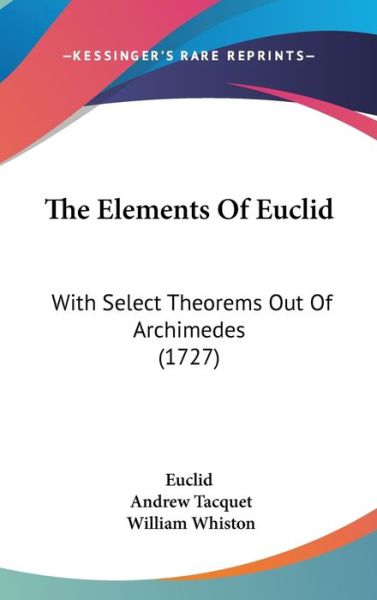 Cover for Euclid · The Elements of Euclid: with Select Theorems out of Archimedes (1727) (Hardcover bog) (2008)