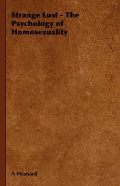 Cover for A Hesnard · Strange Lust - the Psychology of Homosexuality (Inbunden Bok) (2008)