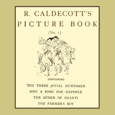 Cover for Randolph Caldecott · R. Caldecott's Picture Book - No. 2 - Containing the Three Jovial Huntsmen, Sing a Song for Sixpence, the Queen of Hearts, the Farmers Boy (Taschenbuch) (2009)