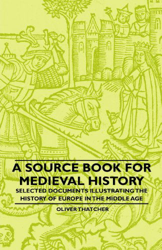 Cover for Oliver Thatcher · A Source Book for Medieval History - Selected Documents Illustrating the History of Europe in the Middle Age (Taschenbuch) (2010)