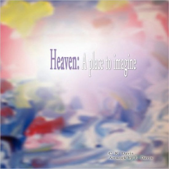 Cover for C K Davis · Heaven: a Place to Imagine (Paperback Bog) (2010)