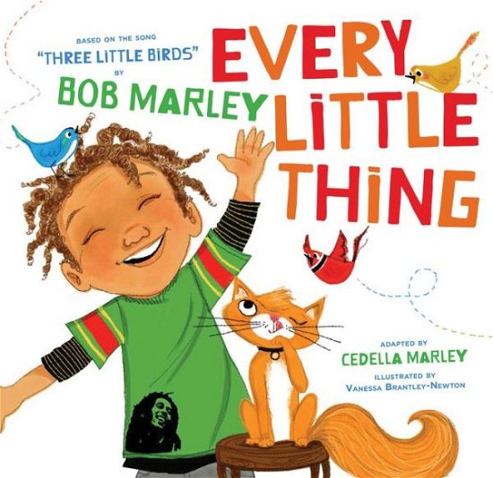 Every Little Thing: Based on the song 'Three Little Birds' by Bob Marley - Bob Marley - Kirjat - Chronicle Books - 9781452142906 - tiistai 3. maaliskuuta 2015