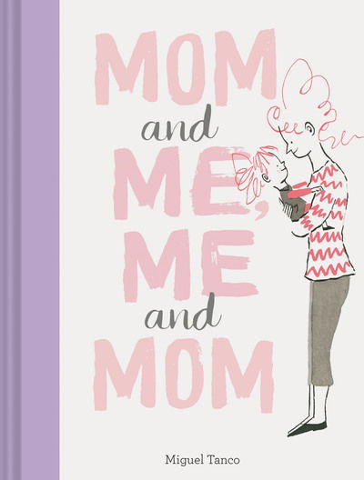 Mom and Me, Me and Mom - Miguel Tanco - Kirjat - Chronicle Books - 9781452171906 - tiistai 26. maaliskuuta 2019