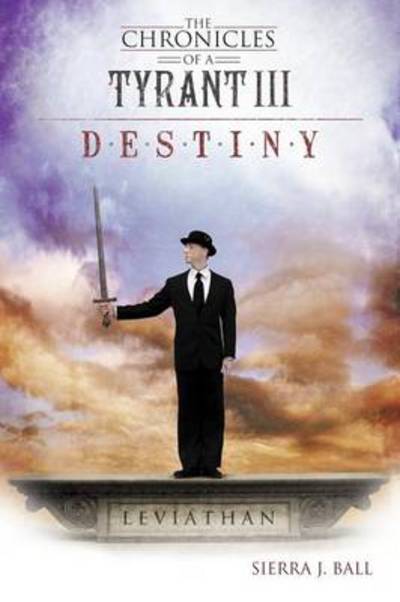 Cover for Sierra J Ball · The Chronicles of a Tyrant Iii: Destiny (Paperback Book) (2012)