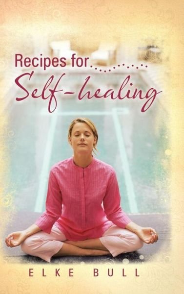 Cover for Elke Bull · Recipes for Self-healing (Hardcover Book) (2013)