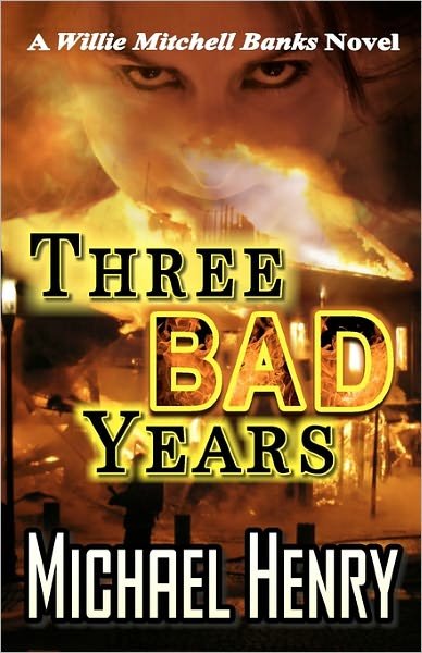 Cover for Michael Henry · Three Bad Years: a Willie Mitchell Banks Novel (Pocketbok) (2010)