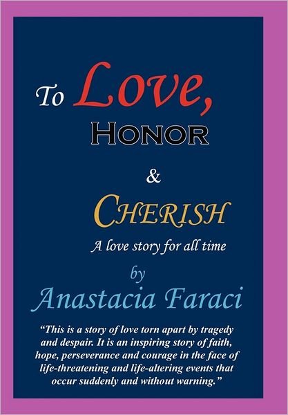Cover for Anastacia Faraci · To Love, Honor &amp; Cherish: a Love Story for All Time (Hardcover Book) (2011)