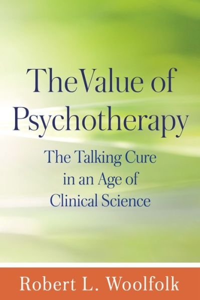 Cover for Robert L. Woolfolk · The Value of Psychotherapy: The Talking Cure in an Age of Clinical Science (Gebundenes Buch) (2016)