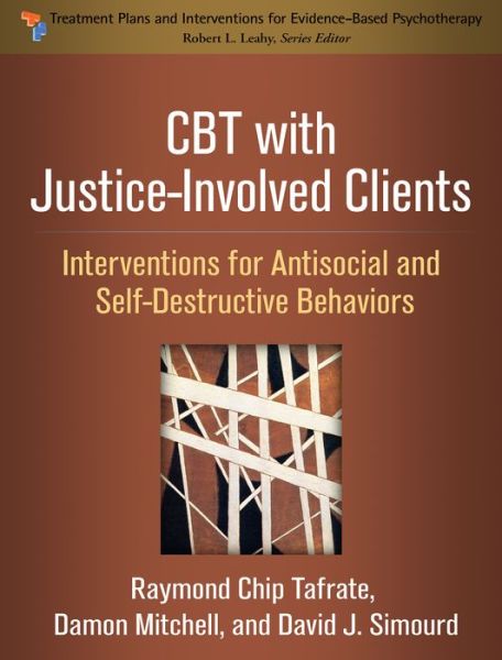 Cover for Tafrate, Raymond Chip (Central Connecticut State University, United States) · CBT with Justice-Involved Clients: Interventions for Antisocial and Self-Destructive Behaviors - Treatment Plans and Interventions for Evidence-Based Psychotherapy (Paperback Book) (2018)