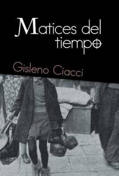Cover for Gisleno Ciacci · Matices Del Tiempo (Innbunden bok) (2015)