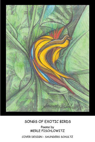 Songs of Exotic Birds - Merle Fischlowitz - Książki - AuthorHouse - 9781468587906 - 22 maja 2012