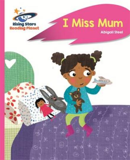 Cover for Abigail Steel · Reading Planet - I Miss Mum - Pink B: Rocket Phonics - Rising Stars Reading Planet (Paperback Book) (2016)