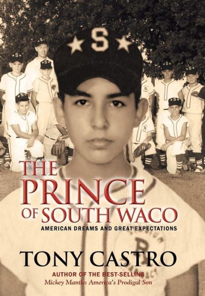 Cover for Tony Castro · The Prince of South Waco: American Dreams and Great Expectations (Gebundenes Buch) (2013)