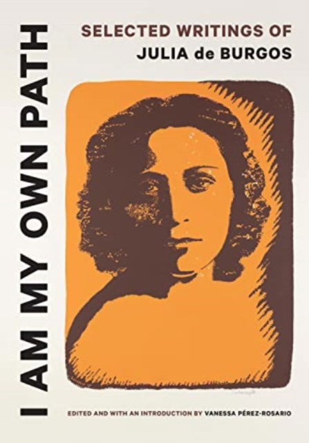 I Am My Own Path: Selected Writings of Julia de Burgos -  - Bøger - University of Texas Press - 9781477327906 - 8. juli 2025