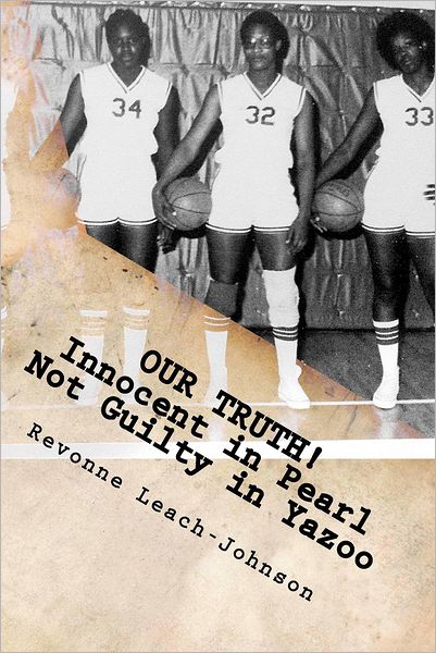 Cover for Revonne Leach-johnson · Our Truth! Innocent in Pearl, Not Guilty in Yazoo: (The Truth Behind the 1980 Yazoo City High School Probation) (Paperback Book) (2012)