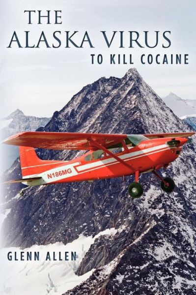 Cover for Glenn Allen · The Alaska Virus: to Kill Cocaine (Paperback Book) (2012)