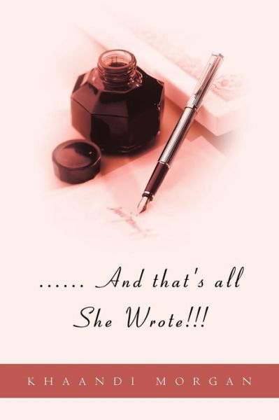 ...... and That's All She Wrote!!! - Khaandi Morgan - Bücher - Xlibris Corporation - 9781479729906 - 30. Oktober 2012