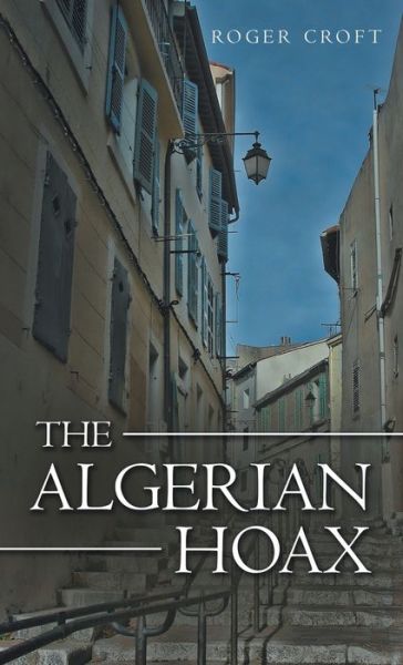 Cover for Roger Croft · The Algerian Hoax (Hardcover Book) (2020)